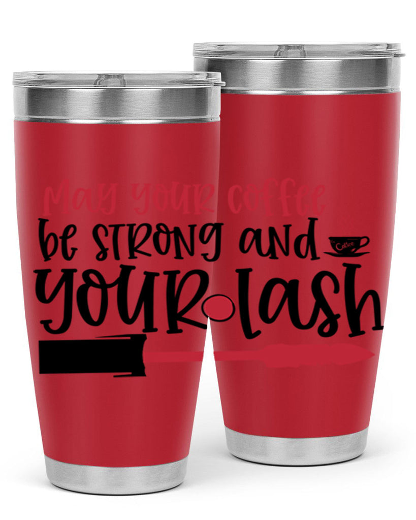May your coffee be strong and your lash design Style 222#- make up- Tumbler