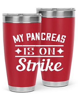 My Pancreas Is On Strike Style 21#- diabetes- Tumbler