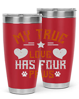 My True love has four Paws Style 153#- dog- Tumbler