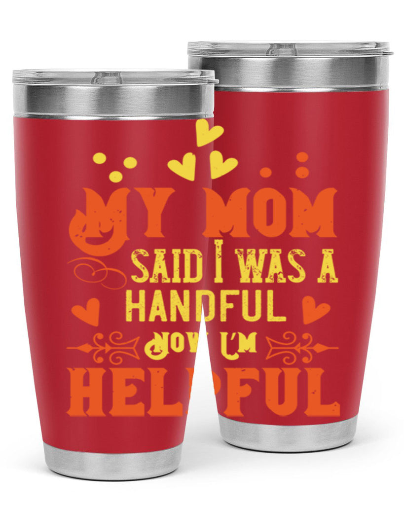 My mom said I was a handful Now I’m helpful Style 25#- baby- Tumbler