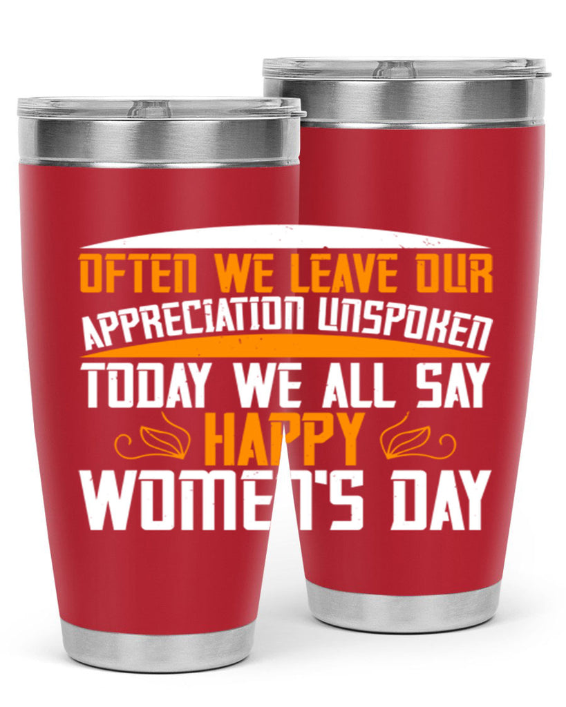Often we leave our appreciation unspoken Today we all say Happy Womens Day Style 39#- womens day- Tumbler