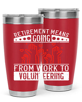 Retirement Means Going From Work To Volunteering Style 31#- volunteer- Tumbler