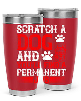 Scratch a dog and you’ll find a permanent job Style 170#- dog- Tumbler