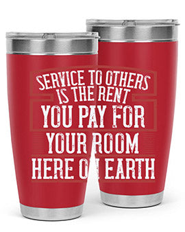 Service to others is the rent you pay for your room here on Earth Style 30#- volunteer- Tumbler