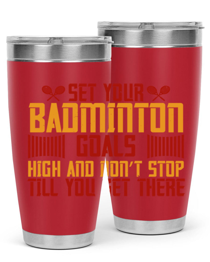 Set your badminton goals high and don’t stop till you get there 1873#- badminton- Tumbler