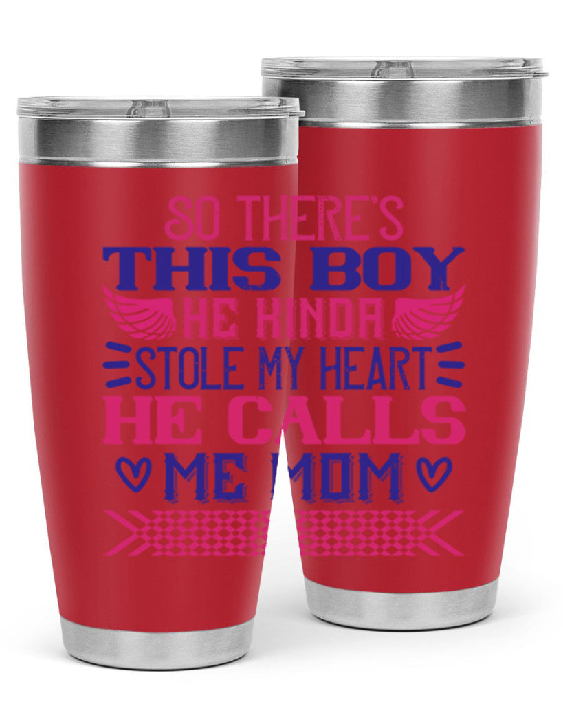 So there’s this boy He kinda stole my heart He calls me Mom Style 9#- baby- tumbler