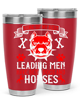 Some of my best leading men have been dogs and horses Style 168#- dog- Tumbler