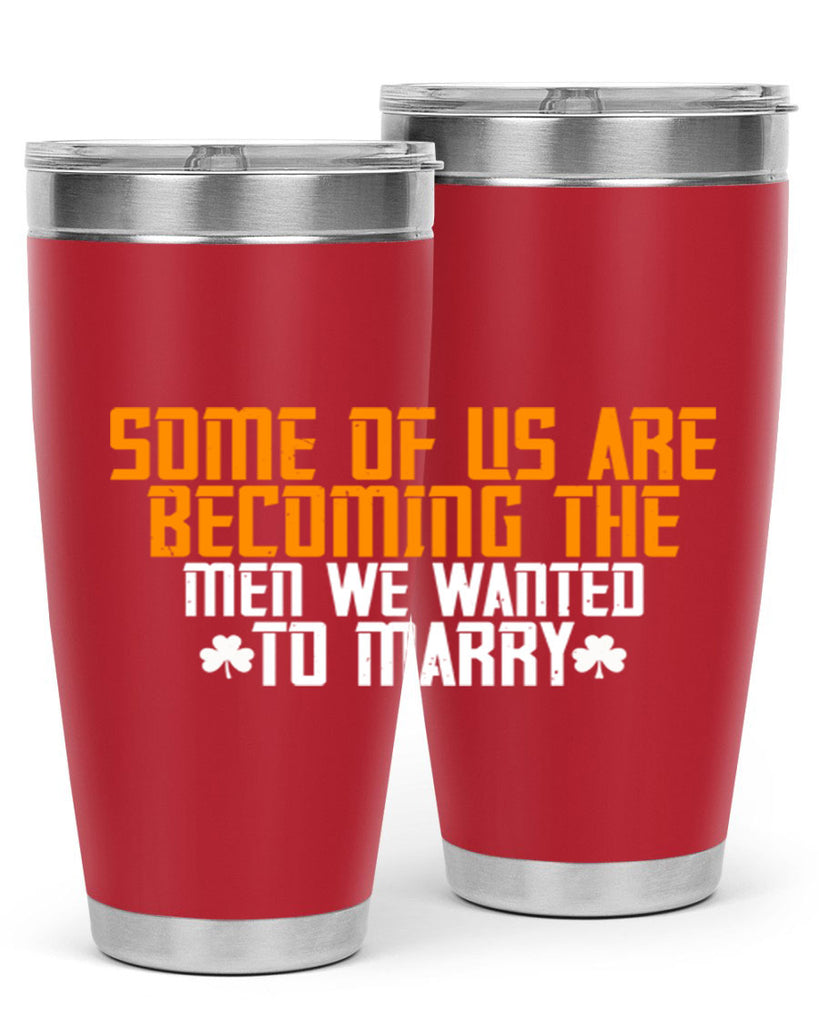 Some of us are becoming the men we wanted to marry Style 37#- womens day- Tumbler