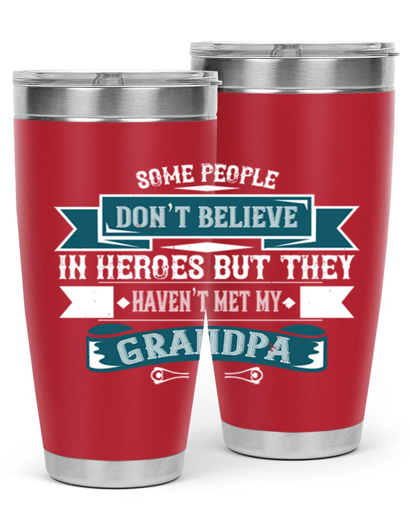 Some people don’t believe in HEROES but they haven’t met my Grandpa 67#- grandpa - papa- Tumbler