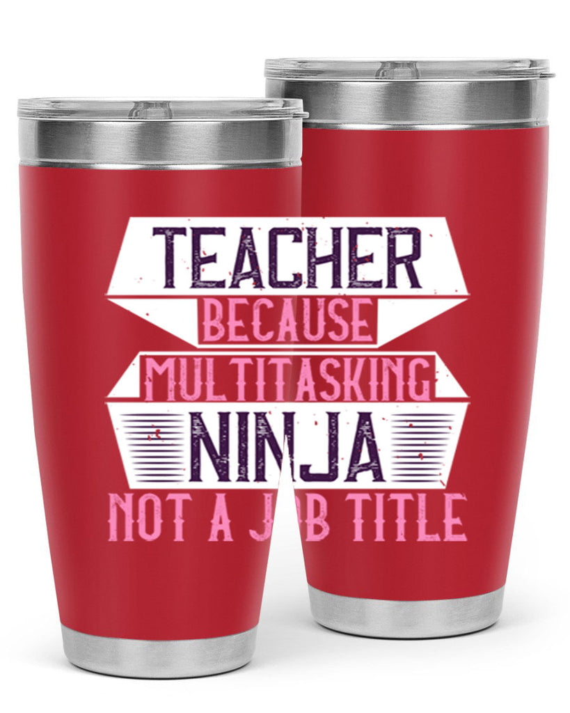 Teacher Because Multitasking Ninja Not A Job Title Style 16#- teacher- tumbler