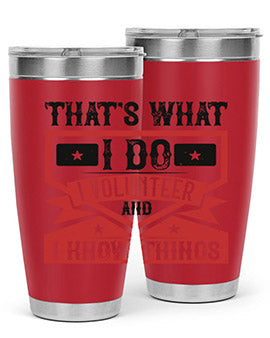 Thats What I Do I Volunteer And I know Things Style 27#- volunteer- Tumbler