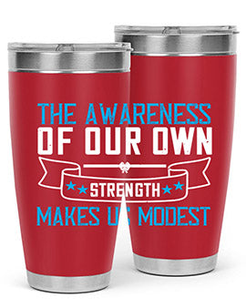 The awareness of our own strength makes us modest Style 27#- self awareness- Tumbler
