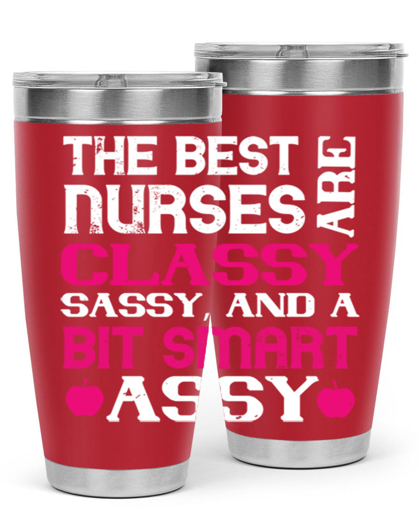 The best nurses are classysassy and a bit smart assy Style 238#- nurse- tumbler