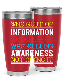 The glut of information was dulling awareness not aiding it Style 21#- self awareness- Tumbler