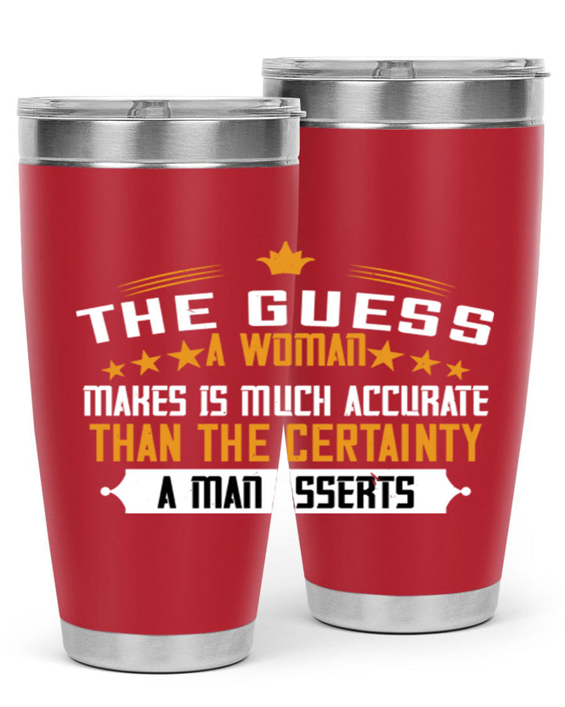 The guess a woman makes is much accurate than the certainty a man asserts Style 33#- womens day- Tumbler