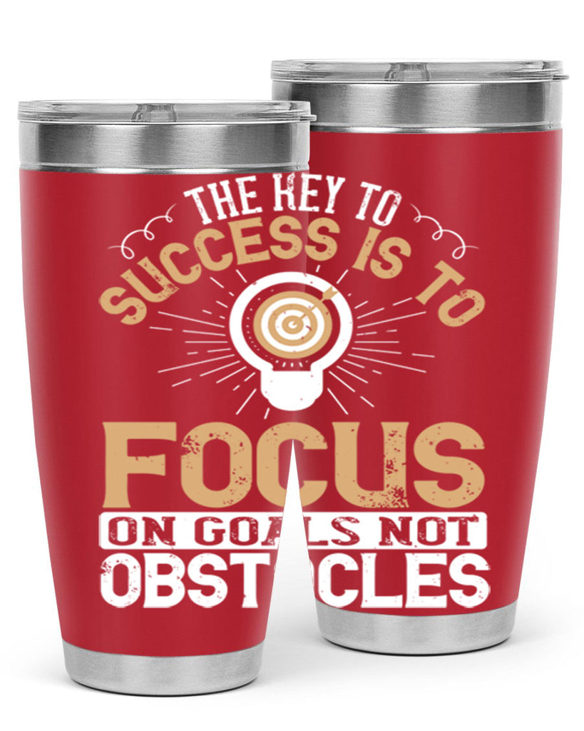 The key to success is to focus on goals not obstacles Style 18#- motivation- Tumbler
