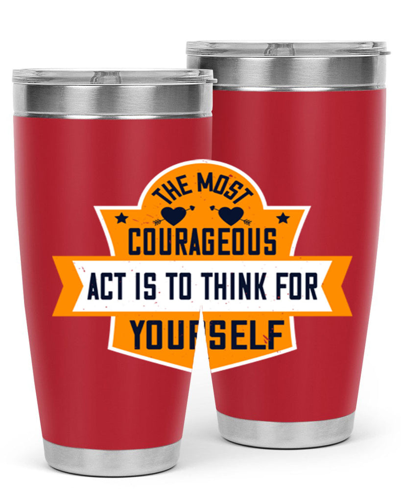The most courageous act is to think for yourself Style 29#- womens day- Tumbler