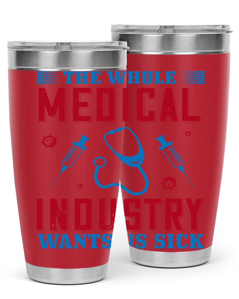 The whole medical industry wants us sick Style 14#- medical- tumbler