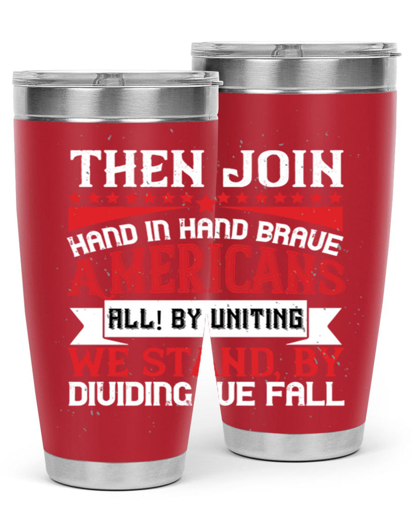 Then join hand in hand brave Americans all By uniting we stand by dividing we fall Style 193#- Fourt Of July- Tumbler