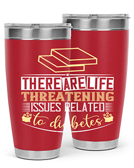 There are lifethreatening issues related to diabetes Style 9#- diabetes- Tumbler