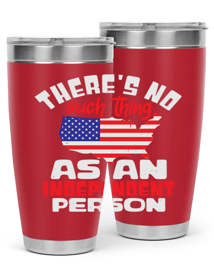 Theres no such thing as an independent person Style 44#- Fourt Of July- Tumbler