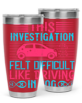 This investigation felt difficult like driving in fog Style 19#- dog- Tumbler