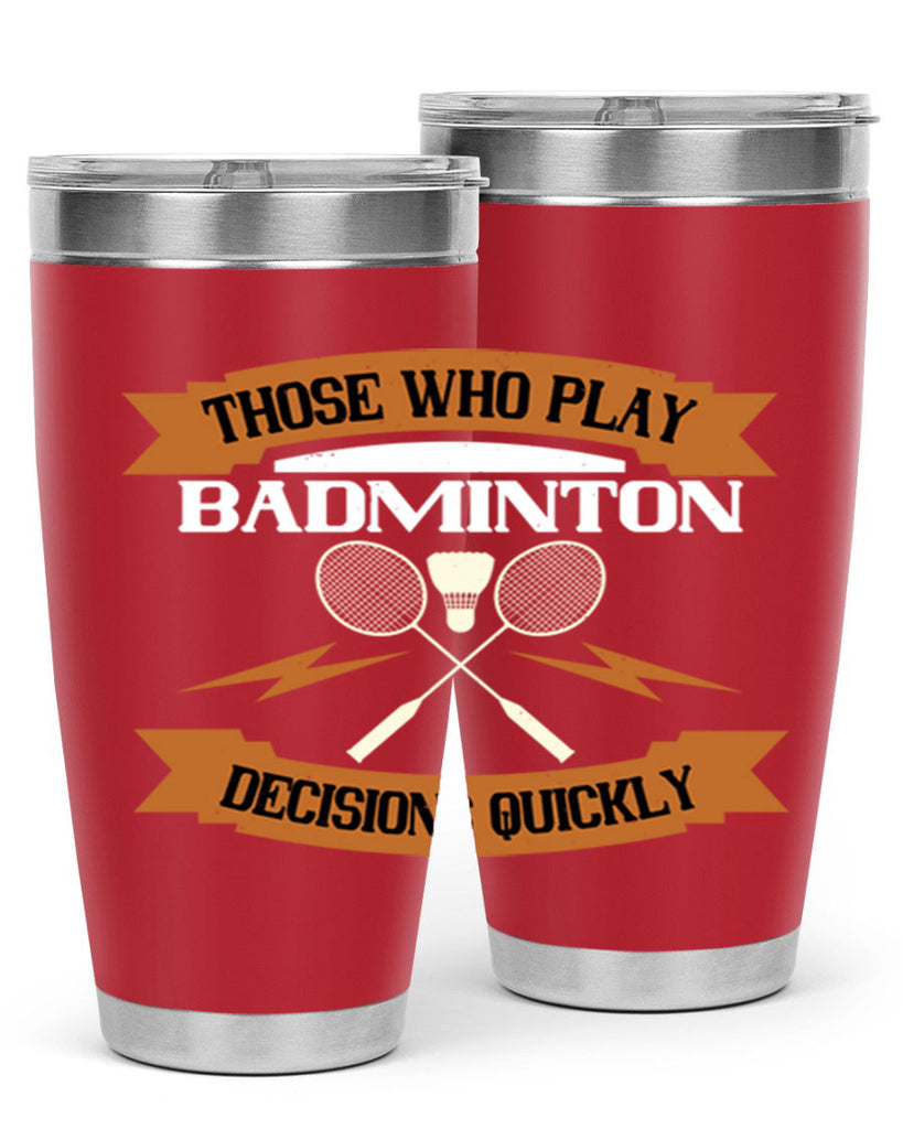 Those who play badminton well take decisions 1792#- badminton- Tumbler
