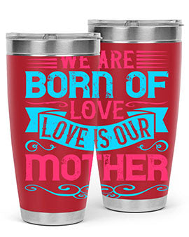We are born of love Love is our mother Style 13#- dog- Tumbler