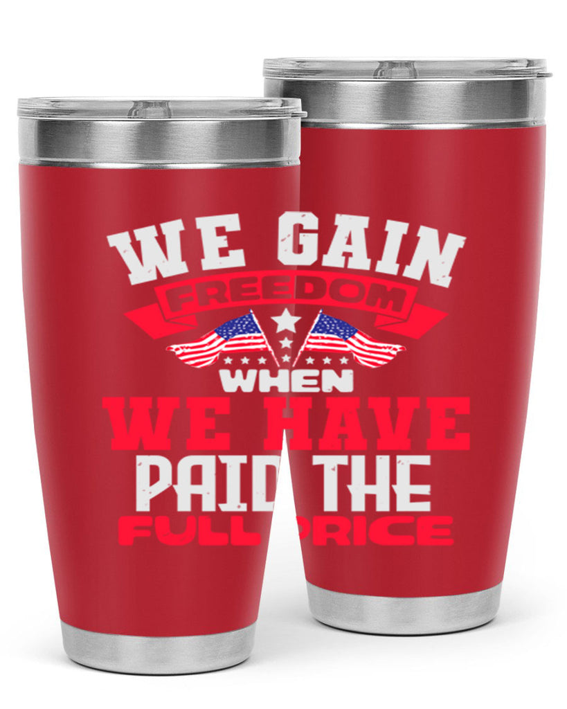 We gain freedom when we have Style 53#- Fourt Of July- Tumbler