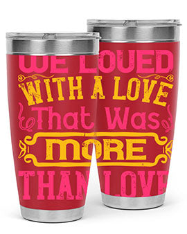 We loved with a love that was more than love Style 12#- dog- Tumbler