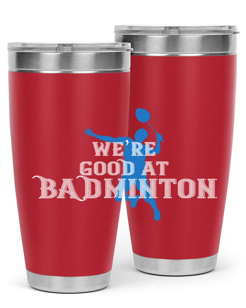 We’re GOOD at BADminton 1763#- badminton- Tumbler