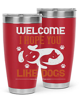 Welcome I Hope You Like Dogs Style 143#- dog- Tumbler