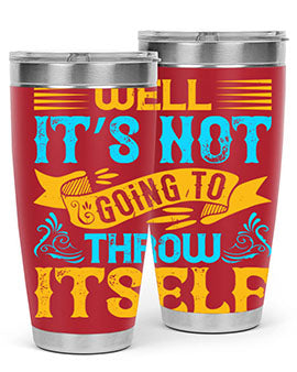 Well It’s Not Going To Throw Itself Style 11#- dog- Tumbler