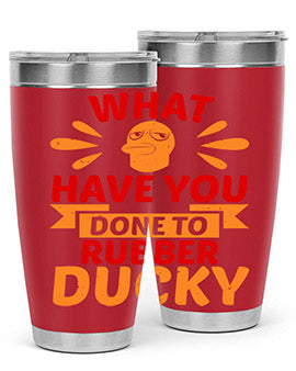 What Have You Done To Rubber Ducky Style 9#- duck- Tumbler