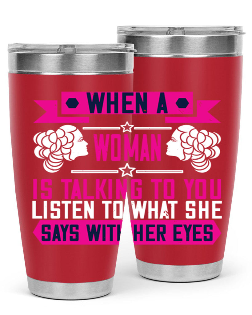 When a woman is talking to you listen to what she says with her eyes Style 21#- womens day- Tumbler