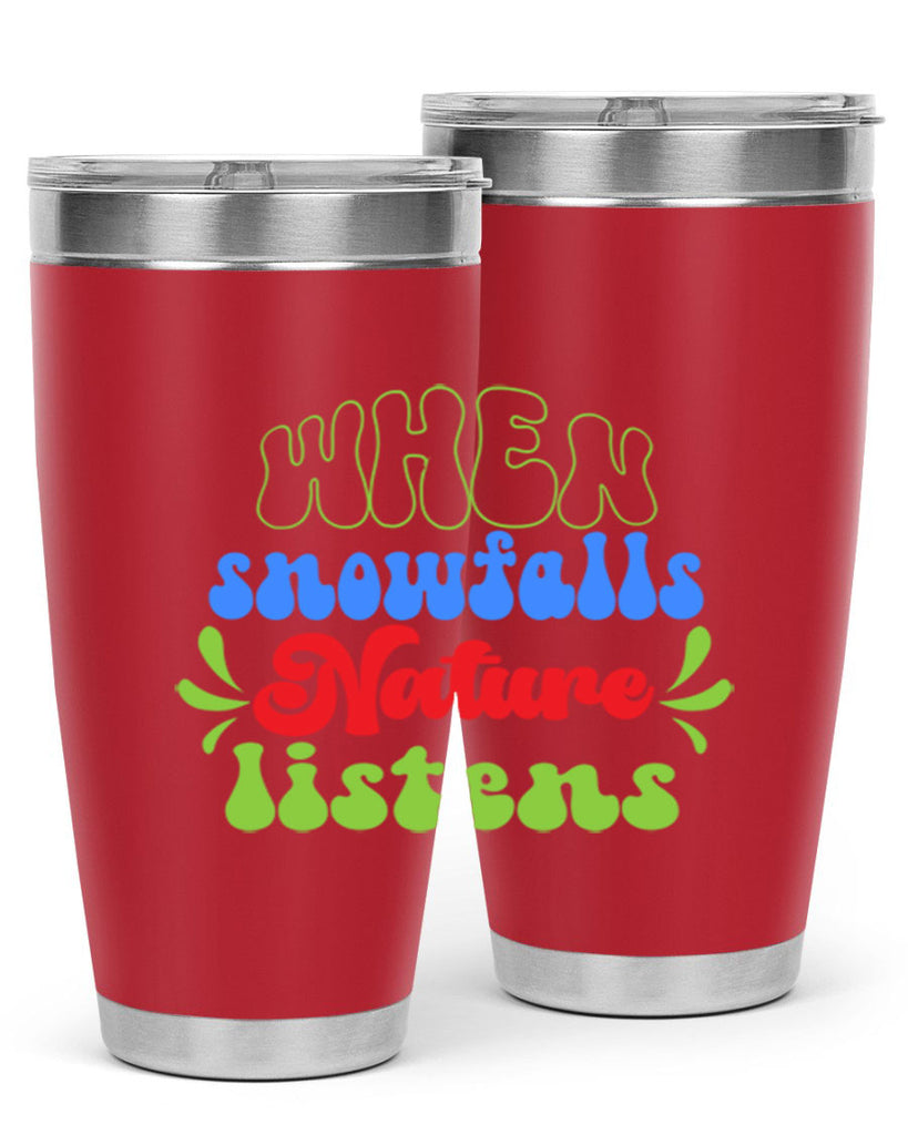 When snow falls nature listens 480#- winter- Tumbler