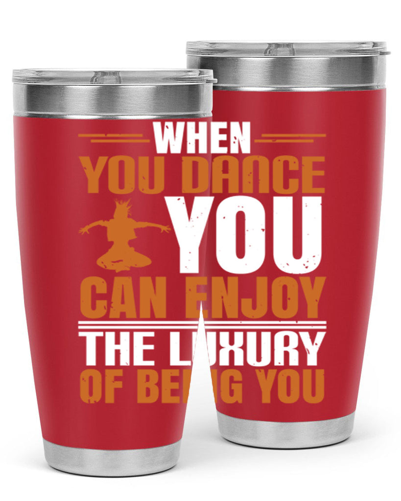 When you dance you can enjoy the luxury of being you 43#- dance- Tumbler