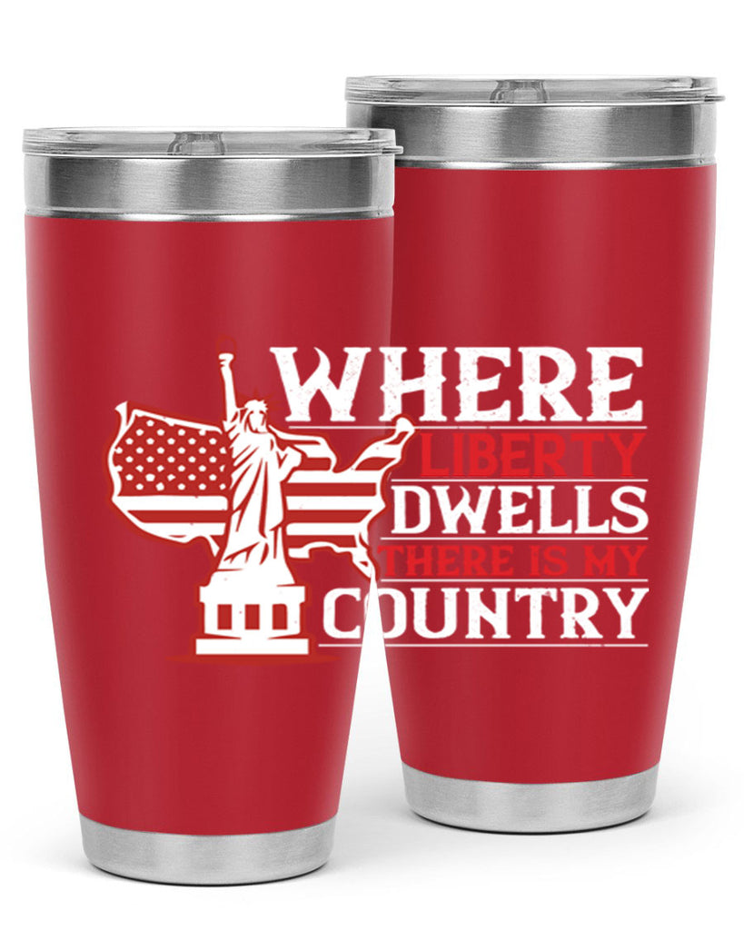 Where liberty dwells there is my country Style 199#- Fourt Of July- Tumbler