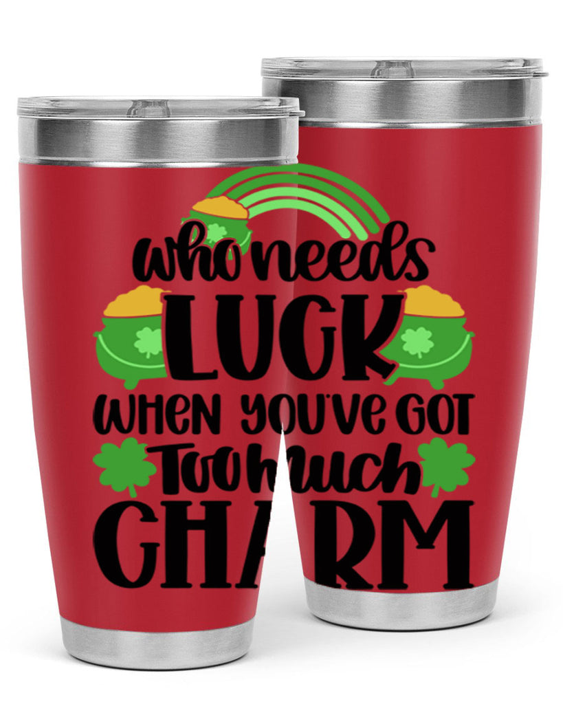 Who Needs Lucy Whem Youve Got Too Much Charm Style 13#- St Patricks Day- Tumbler