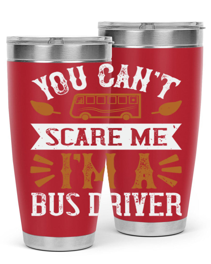 YOU CANT SCARE ME IM A BUS DRIVERR Style 1#- bus driver- tumbler