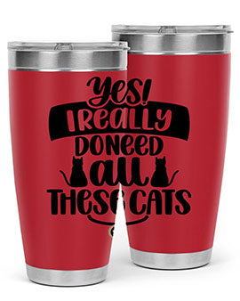 Yes I Really Do Need Style 109#- cat- Tumbler