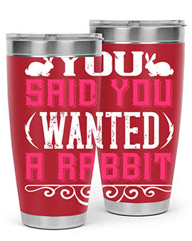 You Said You Wanted A Rabbit Style 5#- dog- Tumbler