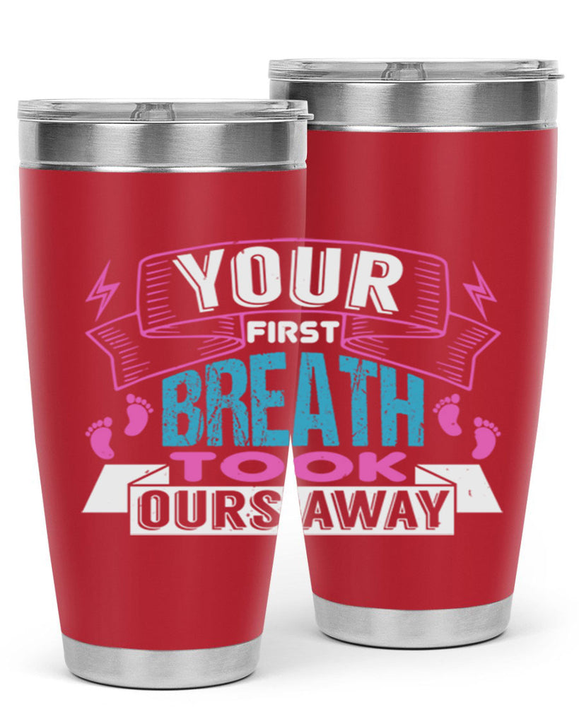 Your first breath took ours away Style 159#- baby- tumbler