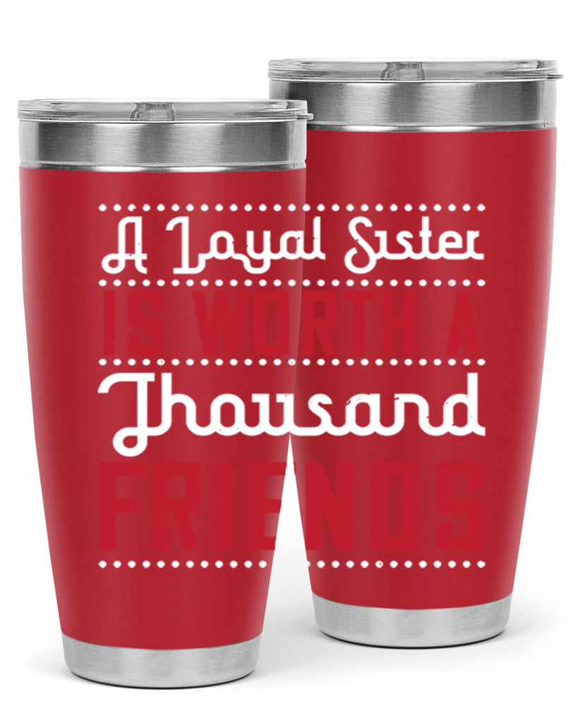 a loyal sister is worth a thousand friends 48#- sister- Tumbler