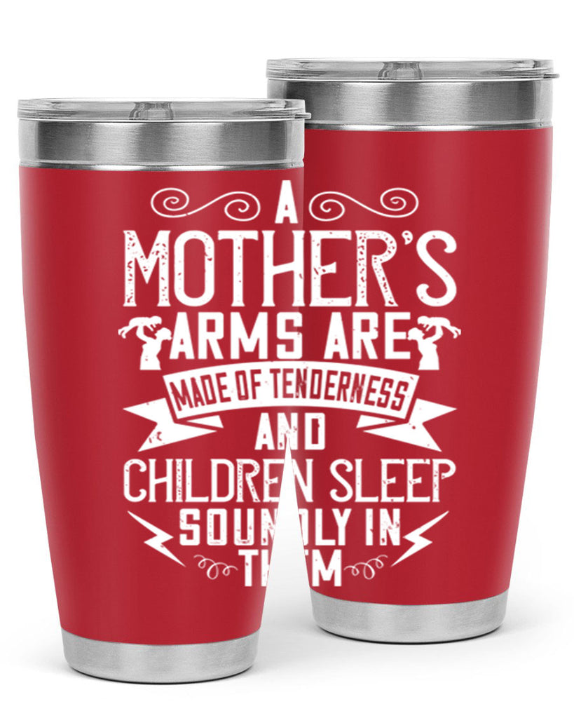 a mother’s arms are made of tenderness and children sleep soundly in them 236#- mom- Tumbler