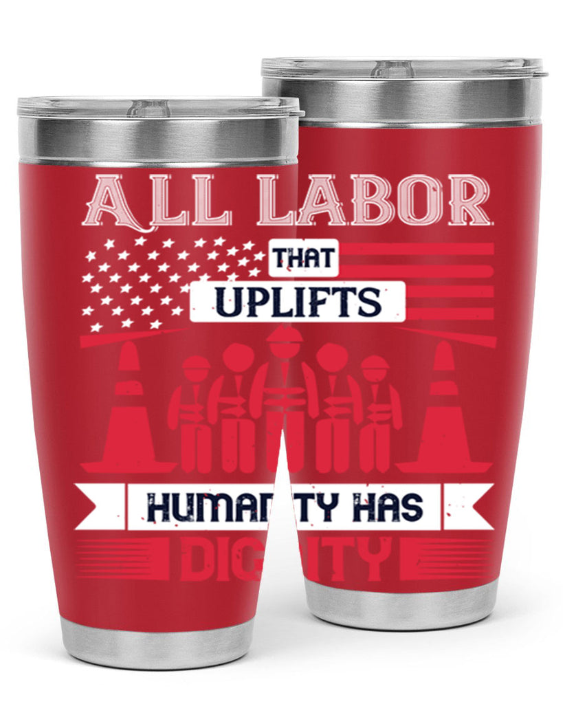 all labor that uplifts humanity has dignity 46#- labor day- Tumbler