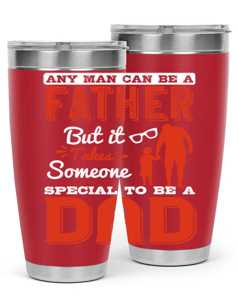 any man can be a father but it takes someone special to be a dad 134#- fathers day- Tumbler