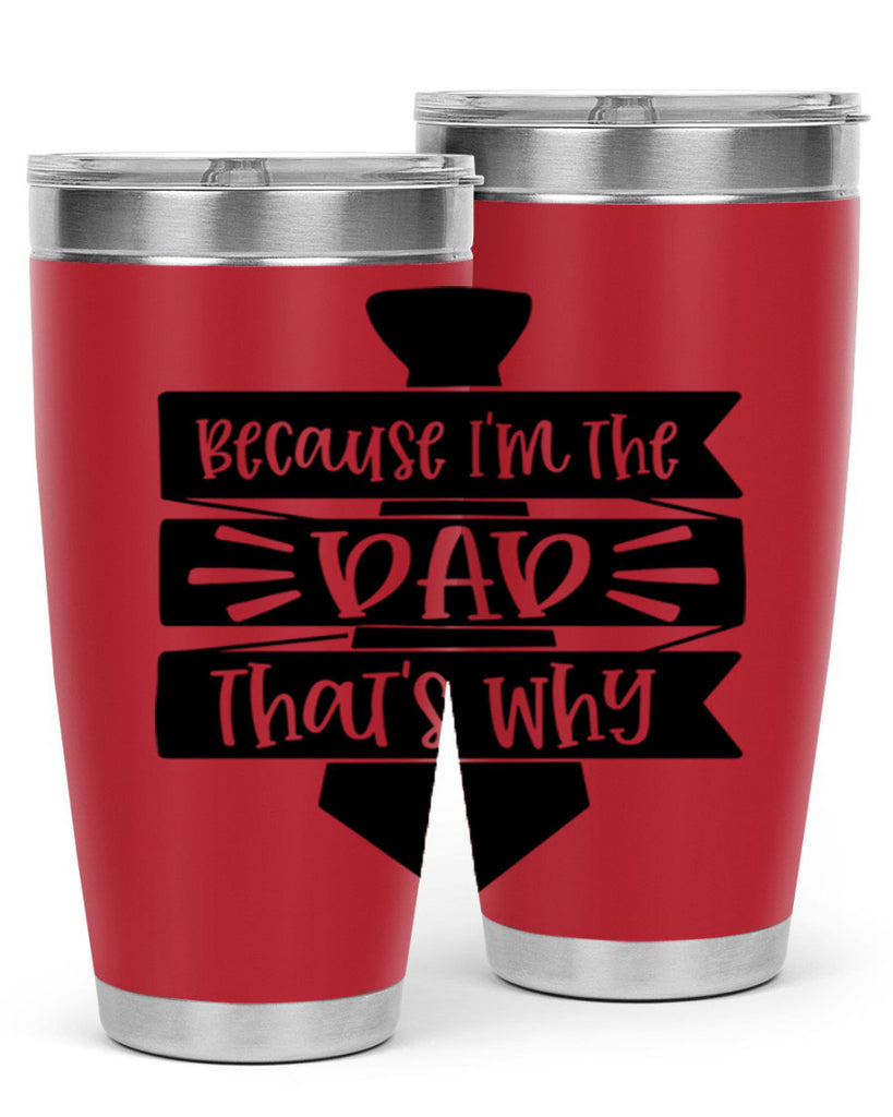 because im the dad thats why 74#- fathers day- Tumbler