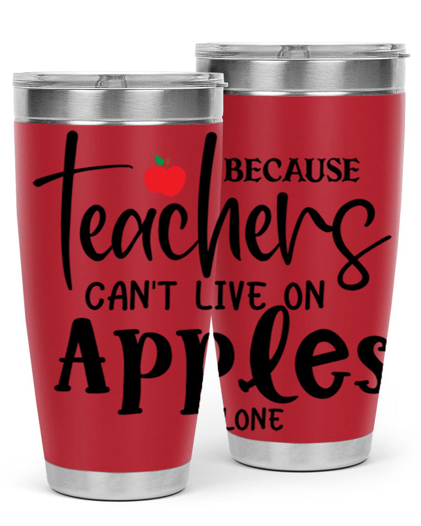 because teachers cant live on apples alone Style 190#- teacher- tumbler