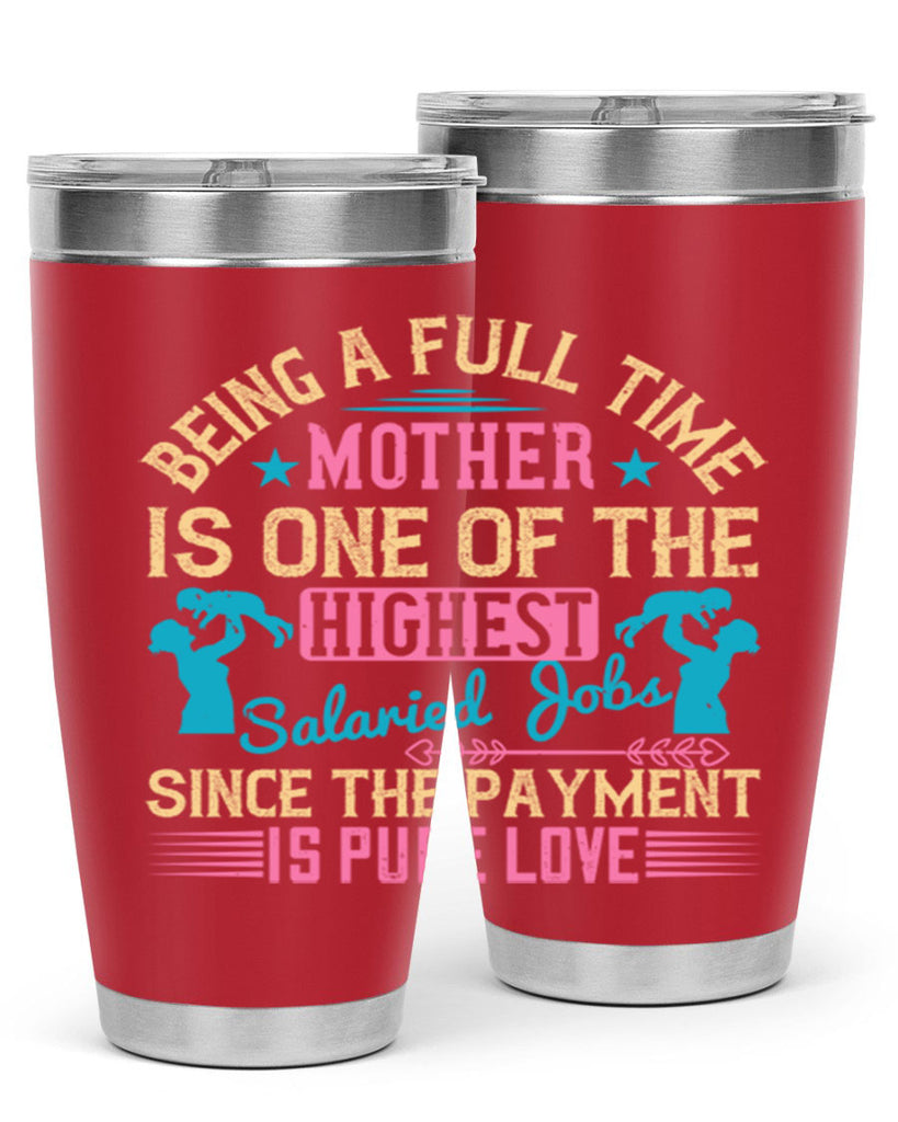 being a fulltime mother is one of the highest salaried jobs since the payment is pure love 212#- mom- Tumbler